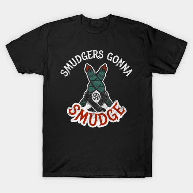 Smudgers Gonna Smudge Witchy Pagan Goodness T-Shirt by BaaNeigh